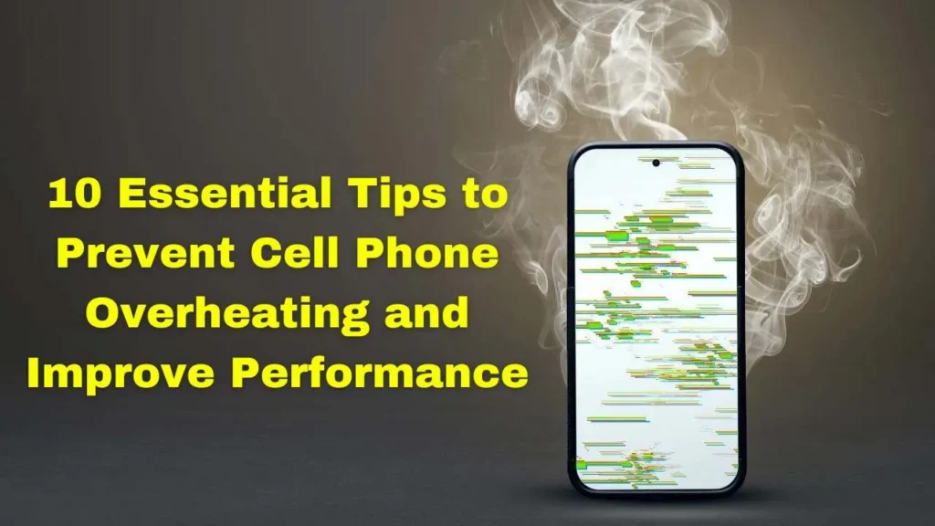 10 Essential Tips to Prevent Cell Phone Overheating and Improve Performance