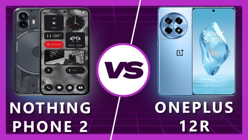 OnePlus 12R vs Nothing Phone 2 Choosing Your Next Smartphone